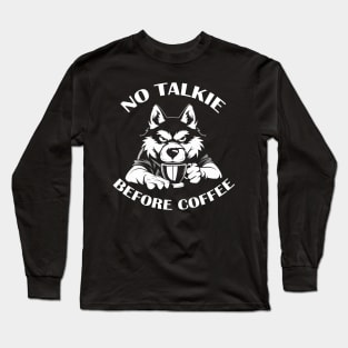 NO TALKIE BEFORE COFFEE Long Sleeve T-Shirt